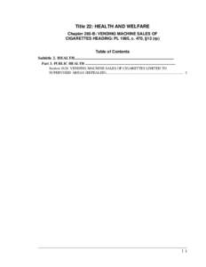 Title 22: HEALTH AND WELFARE Chapter 265-B: VENDING MACHINE SALES OF CIGARETTES HEADING: PL 1995, c. 470, §13 (rp) Table of Contents Subtitle 2. HEALTH....................................................................