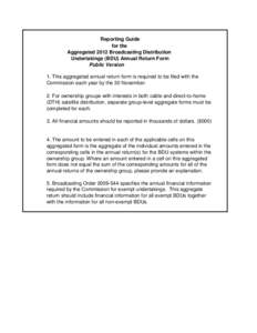 Reporting Guide for the Aggregated 2012 Broadcasting Distribution Undertakings (BDU) Annual Return Form Public Version 1. This aggregated annual return form is required to be filed with the