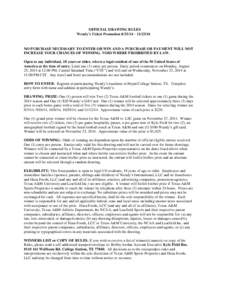 OFFICIAL DRAWING RULES Wendy’s Ticket Promotion[removed] – [removed]NO PURCHASE NECESSARY TO ENTER OR WIN AND A PURCHASE OR PAYMENT WILL NOT INCREASE YOUR CHANCES OF WINNING. VOID WHERE PROHIBITED BY LAW. Open to any 