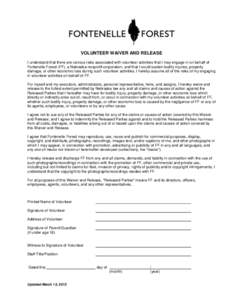 VOLUNTEER WAIVER AND RELEASE I understand that there are various risks associated with volunteer activities that I may engage in on behalf of Fontenelle Forest (FF), a Nebraska nonprofit corporation, and that I could sus