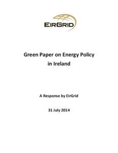 Green Paper on Energy Policy in Ireland A Response by EirGrid 31 July 2014