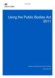 UNCLASSIFIED  Using the Public Bodies Act[removed]A Guidance and Best Practice Note for Officials