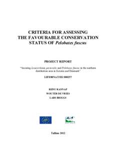 CRITERIA FOR ASSESSING THE FAVOURABLE CONSERVATION STATUS OF Pelobates fuscus PROJECT REPORT “Securing Leucorrhinia pectoralis and Pelobates fuscus in the northern