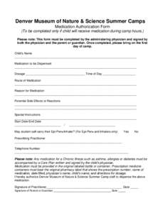 Denver Museum of Nature & Science Summer Camps Medication Authorization Form (To be completed only if child will receive medication during camp hours.) Please note: This form must be completed by the administering physic