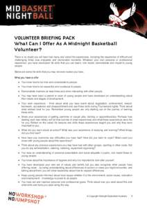 ®  VOLUNTEER BRIEFING PACK What Can I Offer As A Midnight Basketball Volunteer? There is no doubt you will have had many and varied life experiences, including the experience of difficult and