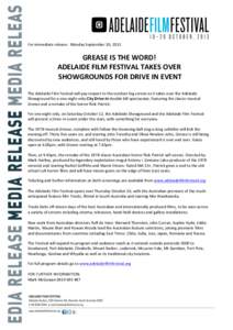 For	
  immediate	
  release:	
  	
  Monday	
  September	
  30,	
  2013	
   	
   GREASE	
  IS	
  THE	
  WORD!	
   ADELAIDE	
  FILM	
  FESTIVAL	
  TAKES	
  OVER	
   	
  SHOWGROUNDS	
  FOR	
  DRIVE	
  