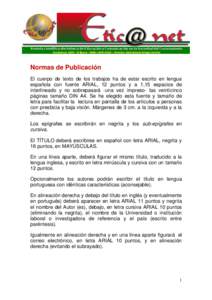 Normas de Publicación El cuerpo de texto de los trabajos ha de estar escrito en lengua española con fuente ARIAL, 12 puntos y a 1,15 espacios de interlineado y no sobrepasará -una vez impreso- las veinticinco páginas