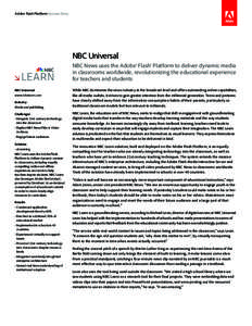 Adobe Flash Platform Success Story  NBC Universal NBC News uses the Adobe® Flash® Platform to deliver dynamic media in classrooms worldwide, revolutionizing the educational experience for teachers and students