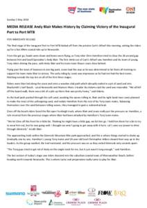 Sunday 1 MayMEDIA RELEASE Andy Blair Makes History by Claiming Victory of the Inaugural Port to Port MTB FOR IMMEDIATE RELEASE The final stage of the Inaugural Port to Port MTB kicked off from the pristine Cam’s