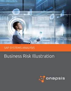 SAP SYSTEMS ANALYSIS  Business Risk Illustration Key Trends in Business Critical Application Security Virtually every SAP application is vulnerable to ﬁnancial fraud, sabotage or espionage