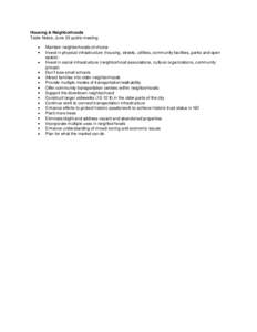 Housing & Neighborhoods Table Notes, June 23 public meeting Maintain neighborhoods of choice Invest in physical infrastructure (housing, streets, utilities, community facilities, parks and open space) Invest in social in