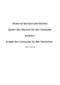 Moderne Benutzeroberflächen lassen den Mensch für den Computer arbeiten, anstatt den Computer für den Menschen. Zitat im Internet