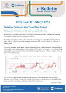 IPOS Issue 31 – March 2015 SA Water Customer Web Portal Pilot Project Piloting online customer access to daily water consumption information A pilot project is underway with some of SA Water’s business customers, tri