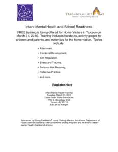 Infant Mental Health and School Readiness FREE training is being offered for Home Visitors in Tucson on March 31, 2015. Training includes handouts, activity pages for children and parents, and materials for the home visi