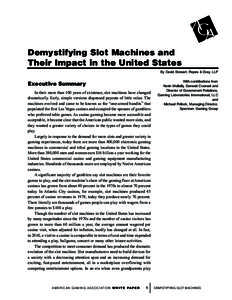 Demystifying Slot Machines and Their Impact in the United States By David Stewart, Ropes & Gray, LLP Executive Summary In their more than 100 years of existence, slot machines have changed