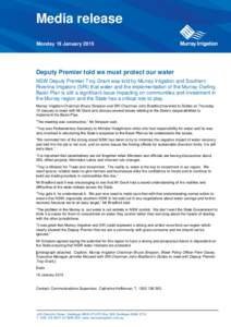 Media release Monday 19 January 2015 Deputy Premier told we must protect our water NSW Deputy Premier Troy Grant was told by Murray Irrigation and Southern Riverina Irrigators (SRI) that water and the implementation of t