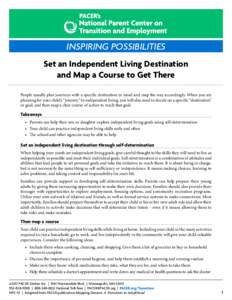 INSPIRING POSSIBILITIES Set an Independent Living Destination and Map a Course to Get There People usually plan journeys with a specific destination in mind and map the way accordingly. When you are planning for your chi