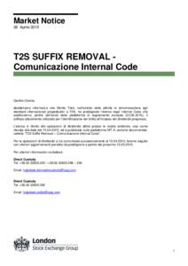 Market Notice 28 Aprile 2015 T2S SUFFIX REMOVAL Comunicazione Internal Code  Gentile Cliente,