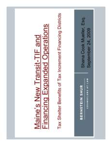 Shana Cook Mueller, Esq. September 24, 2009 Tax Shelter Benefits of Tax Increment Financing Districts  Maine’s New Transit-TIF and