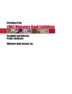 A Catalog of the[removed]Miniature Book Exhibition Compiled and Edited by Frank J. Anderson Miniature Book Society, Inc.