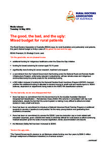 Media release Tuesday 14 May 2013 The good, the bad, and the ugly: Mixed budget for rural patients The Rural Doctors Association of Australia (RDAA) says, for rural Australians and particularly rural patients,