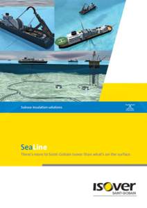 Subsea insulation solutions  SeaLine There’s more to Saint-Gobain Isover than what’s on the surface.