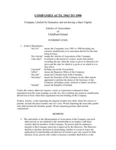 COMPANIES ACTS, 1963 TO 1990 Company Limited by Guarantee and not having a share Capital Articles of Association of ChildFund Ireland INTERPRETATION