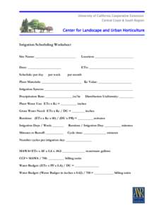 University of California Cooperative Extension Central Coast & South Region Center for Landscape and Urban Horticulture  Irrigation Scheduling Worksheet