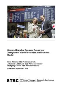 Demand Data for Dynamic Passenger Assignment within the Swiss National Rail Model Livio Kaeslin, SBB Personenverkehr Johannes Lieberherr, SBB Personenverkehr Wolfgang Scherr, SBB Personenverkehr