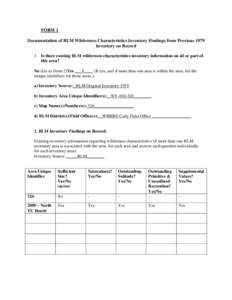 FORM 1 Documentation of BLM Wilderness Characteristics Inventory Findings from Previous 1979 Inventory on Record 1. Is there existing BLM wilderness characteristics inventory information on all or part of this area? No (