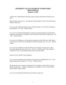 JEFFERSON COUNTY BOARD OF SUPERVISORS’ PROCEEDINGS January 6, 2014 At 9:00 A.M., Chair Dimmitt called the regular meeting of the Board of Supervisors to order. Board members present were: Lee Dimmitt, Chair; Richard C.