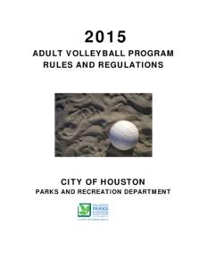 2015 ADULT VOLLEYBALL PROGRAM RULES AND REGULATIONS CITY OF HOUSTON PARKS AND RECREATION DEPARTMENT