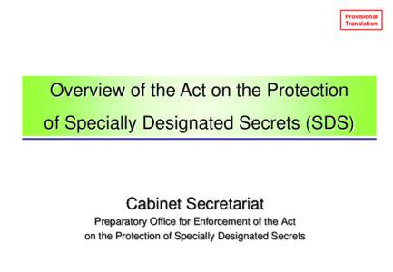 Provisional Translation Overview of the Act on the Protection of Specially Designated Secrets (SDS)