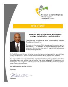 WELCOME What you need to know about demographic changes that will affect your bottom line Greetings from the Central & North Florida Minority Supplier Development Council, Inc.