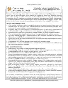 Traffic	
  Light	
  Protocol:	
  WHITE	
    Center for Internet Security Primer:   	
   Securing SLTT User Devices While Traveling Abroad