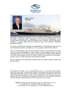 ROBERT LEPISTO President Bob Lepisto, President of SEADREAM YACHT CLUB, was part of the original SEADREAM team assembled in September 2001, responsible for the launch and development of the company under the direction of