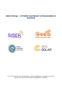 Solar Energy – A Viable Contributor to Renewables in Scotland This vision document has been designed to catalyse engagement and discussion with key government, industry and academic stakeholders in Scotland.