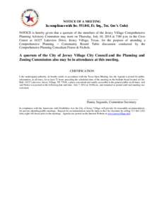 NOTICE OF A MEETING In compliance with Sec[removed], Et. Seq., Tex. Gov’t. Code) NOTICE is hereby given that a quorum of the members of the Jersey Village Comprehensive Planning Advisory Committee may meet on Thursday,