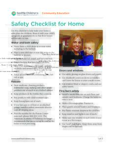 Community Education  Safety Checklist for Home Use this checklist to help make your home a safer place for children. Share it with your child’s caregivers or grandparents so that their homes