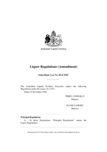 Australian Capital Territory  Liquor Regulations1 (Amendment) Subordinate Law No. 40 of[removed]The Australian Capital Territory Executive makes the following