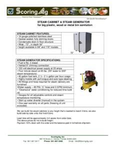 STEAM CABINET & STEAM GENERATOR for big plastic, wood or metal bin sanitation STEAM CABINET FEATURES: • 14 gauge polished stainless steel • Gasket sealed, fully latching doors. • Condensate drain in floor structure