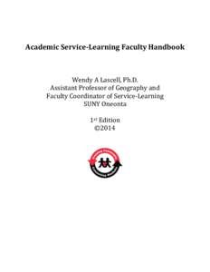 Academic Service-Learning Faculty Handbook  Wendy A Lascell, Ph.D. Assistant Professor of Geography and Faculty Coordinator of Service-Learning SUNY Oneonta