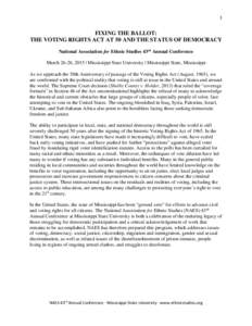 1  FIXING THE BALLOT: THE VOTING RIGHTS ACT AT 50 AND THE STATUS OF DEMOCRACY National Association for Ethnic Studies 43rd Annual Conference March 26-28, 2015 | Mississippi State University | Mississippi State, Mississip