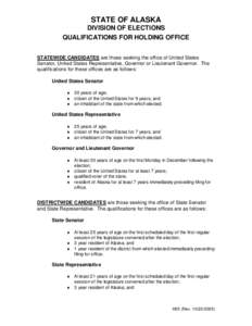 STATE OF ALASKA DIVISION OF ELECTIONS QUALIFICATIONS FOR HOLDING OFFICE STATEWIDE CANDIDATES are those seeking the office of United States Senator, United States Representative, Governor or Lieutenant Governor. The quali