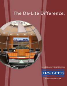 The Da-Lite Difference.  REAR PROJECTION SCREENS S C R E E N CO M PA NY