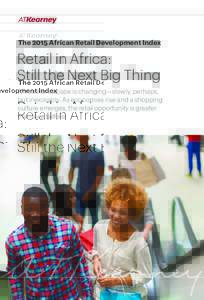 The 2015 African Retail Development Index  Retail in Africa: Still the Next Big Thing Africa’s landscape is changing—slowly, perhaps, but inexorably. As economies rise and a shopping