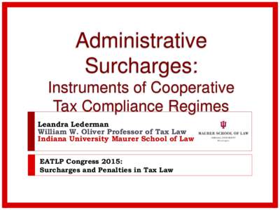 Administrative Surcharges: Instruments of Cooperative Tax Compliance Regimes Leandra Lederman William W. Oliver Professor of Tax Law