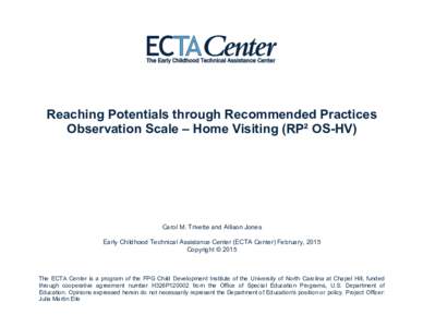 Reaching Potentials through Recommended Practices Observation Scale – Home Visiting (RP² OS-HV) Carol M. Trivette and Allison Jones 	
   Early Childhood Technical Assistance Center (ECTA Center) February, 2015