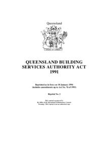 Queensland  QUEENSLAND BUILDING SERVICES AUTHORITY ACT 1991 Reprinted as in force on 10 January 1994