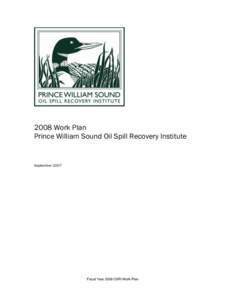 2008 Work Plan Prince William Sound Oil Spill Recovery Institute September[removed]Fiscal Year 2008 OSRI Work Plan